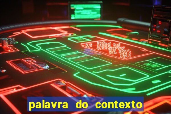 palavra do contexto de hoje 488